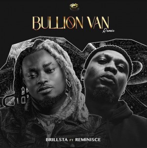 download - Brillsta Ft. Reminisce - Bullion Van (Remix)   Video