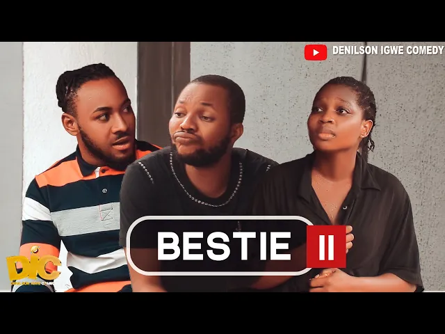 download - COMEDY: My Bestie 2 - Denilson Igwe Comedy