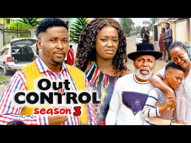 download - OUT OF CONTROL SEASON 3(Trending New Movie Full HD)2021 Latest Nigerian Nollywood Movie Movie